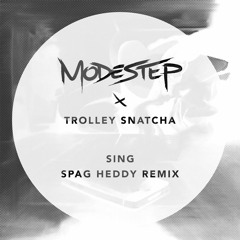 Modestep & Trolley Snatcha - Sing (Spag Heddy Remix)