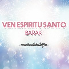 Ven Espíritu Santo - Barak