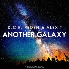 D.C.R, Reden & ALEX T - Another Galaxy (Original Mix) **BUY FOR FREE DOWNLOAD**