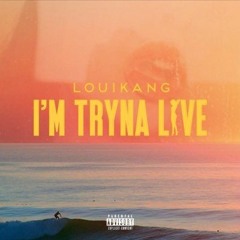 I'm Tryna Live (Prod. By Lou1Kang)