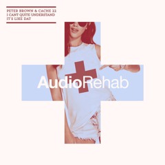Peter Brown & Cache 22 - I Can't Quite Understand (Original Mix) [Audio Rehab London]