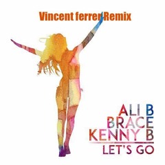 ALI-B, Kenny B & Brace - Let's Go ( Vincent Ferrer Remix)