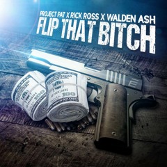 Project Pat Ft Rick Ross x Walden Ash - Flip That Bitch