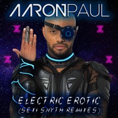 Aaron Paul - ELECTRIC EROTIC (E39 Electro Party Mix)