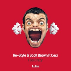 Re - Style & Scott Brown Ft Ceci - I Go Crazy (Original Mix)