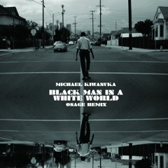 M. K-wanuka - BlackMan WhiteWorld (OSAGE remix)