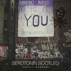 Axwell Λ Ingrosso - Thinking About You (Serotonin Bootleg)