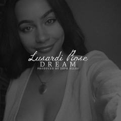 LusardiRose - Dream - Produced By @itsZephEllis