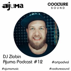 Ajuma Podcasts For Coolture Sound # 12 Dj Zlobin