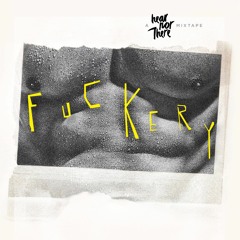 Fuckery, A HearNorThere mixtape