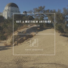 BOT, Matthew Anthony - 'Oh I Know' -  OUT NOW