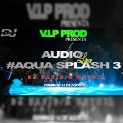 Audio Live #Aqua splash 3 DJ DAVID DJ BETOX