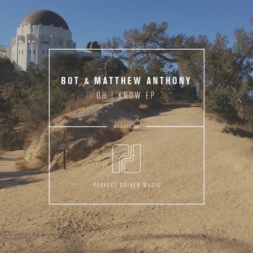 BOT, Matthew Anthony - Oh I Know EP - [Previews] - OUT NOW
