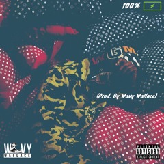 100% (Prod. By Wavy Wallace)
