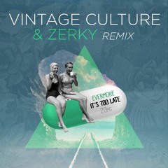Evermore - It's Too Late (Vintage Culture & Zerky Rmx) [Phouse]