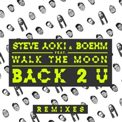 Steve Aoki & Boehm feat. Walk The Moon - Back 2 U (Breathe Carolina Remix)