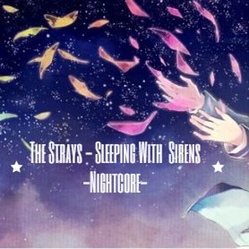 The strays ♫Sleeping With Sirens♫ Nightcore