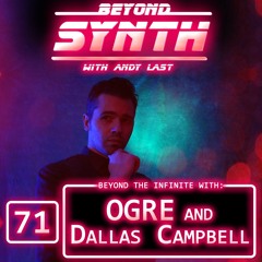 Beyond Synth - 71 - OGRE  and Dallas Campbell