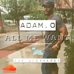 Adam O - All Me Want