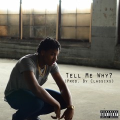 Tell Me Why? (Prod. By Classixs)(CDQ)