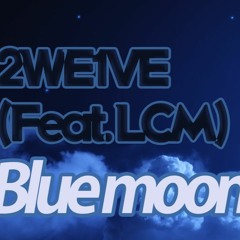 트웰브(TWLV) - Blue Moon (Feat. LCM)