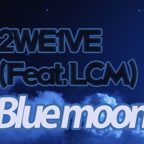 트웰브(TWLV) - Blue Moon (Feat. LCM)