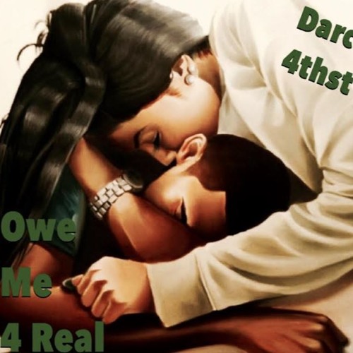 Owe Me 4 Real - Darc' 4thst
