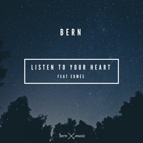 Stream Listen To Your Heart (feat. Edmée) by Bern Listen online for free on SoundCloud