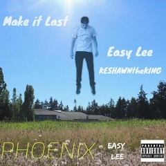 Easy Lee - Make it Last (Feat. KESHAWNtheKING)