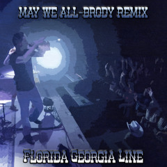 Florida Georgia Line - May We All (Brody Remix)