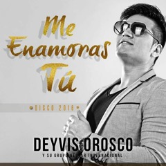 DEYVIS OROSCO Y EL GRUPO NECTAR - ME ENAMORAS TU ( AGOSTO 2016)
