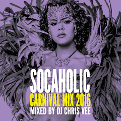 Socaholic Carnival Mix 2016 Mixed by DJ Chris Vee