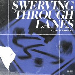 Swervin Thru Lanes Prod. Prodlem