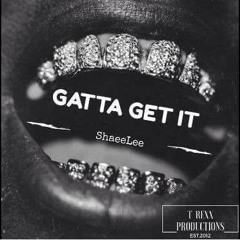ShaeeLee - Gotta Get It [Prod By T Rexx]