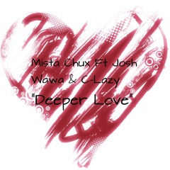 Mista Chux Ft Josh Wawa & C-Lazy " Deeper Love"