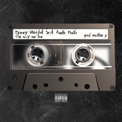 Dizzy Wright - The Way We Live (Feat. Audio Push)