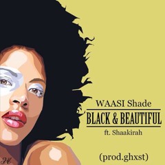 Black & Beautiful ft. Shaakirah