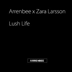 Arrenbee x Zara Larsson - Lush Life [buy = free download]