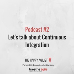 Let's talk about Continuous Integration  [The Happy Agilist Podcast #2]