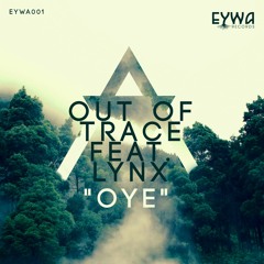 Out Of Trace Ft Lynx - Oye // snippet