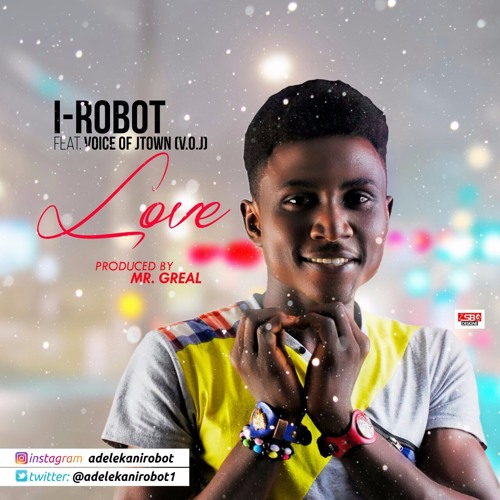 Stream LOVE - I-robot ft Voice Of Jtown by Faleye Wale | Listen online for  free on SoundCloud