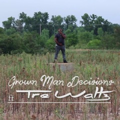 Grown Man Decisions ft Tre Wattz