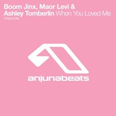 Boom Jinx & Maor Levi Ft. Ashley Tomberlin  - When You Loved Me (Maor Levi's Club Mix)
