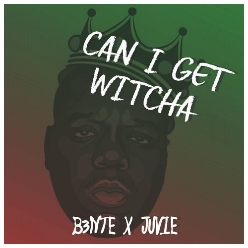 B3nte & JUVIE - Can I Get Witcha