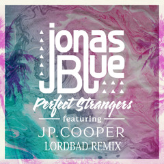Jonas Blue - Perfect Strangers (feat. JP Cooper)(LordBad Remix)