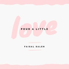 Faisal Saleh - Pour a Little Love