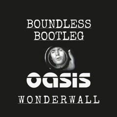 Oasis - Wonderwall (Boundless DNB Bootleg)
