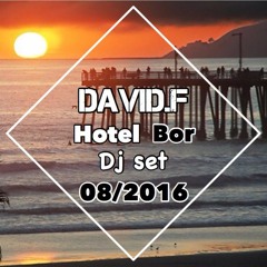 Dj Set Hotel BOR  08 /2016  By David