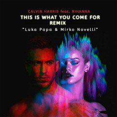 Calvin Harris Feat. Rihanna - This is what you come for "Remix"(Luka Papa & Mirko Novelli edit)