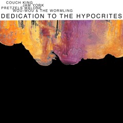 Wou-Wou & the Wormling, Pretzels Malone, Jam York & the Couch King - Dedication To The Hypocrites